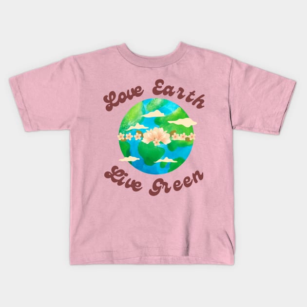 EARTH DAY : Love Earth Live Green Kids T-Shirt by Suddenly Mood